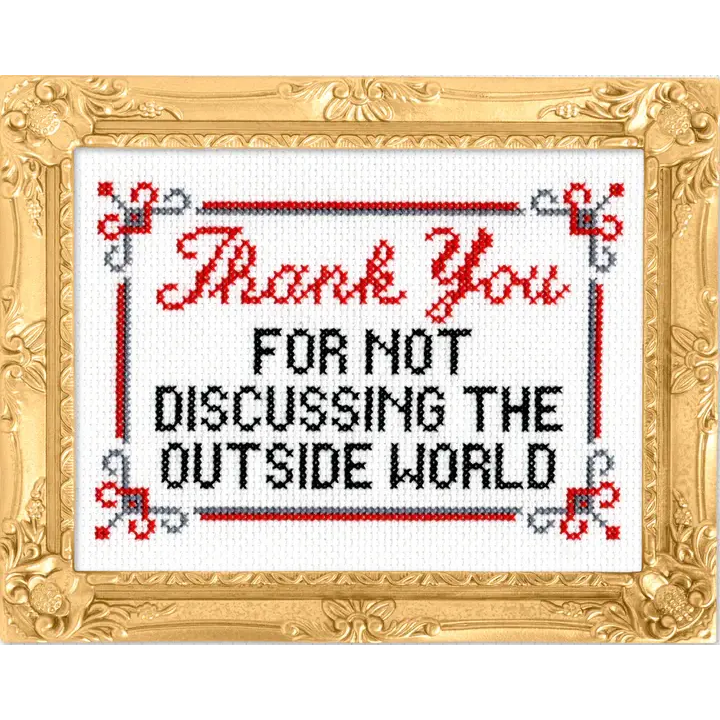 Thank You For Not Discussing The Outside World Cross Stitch Kit