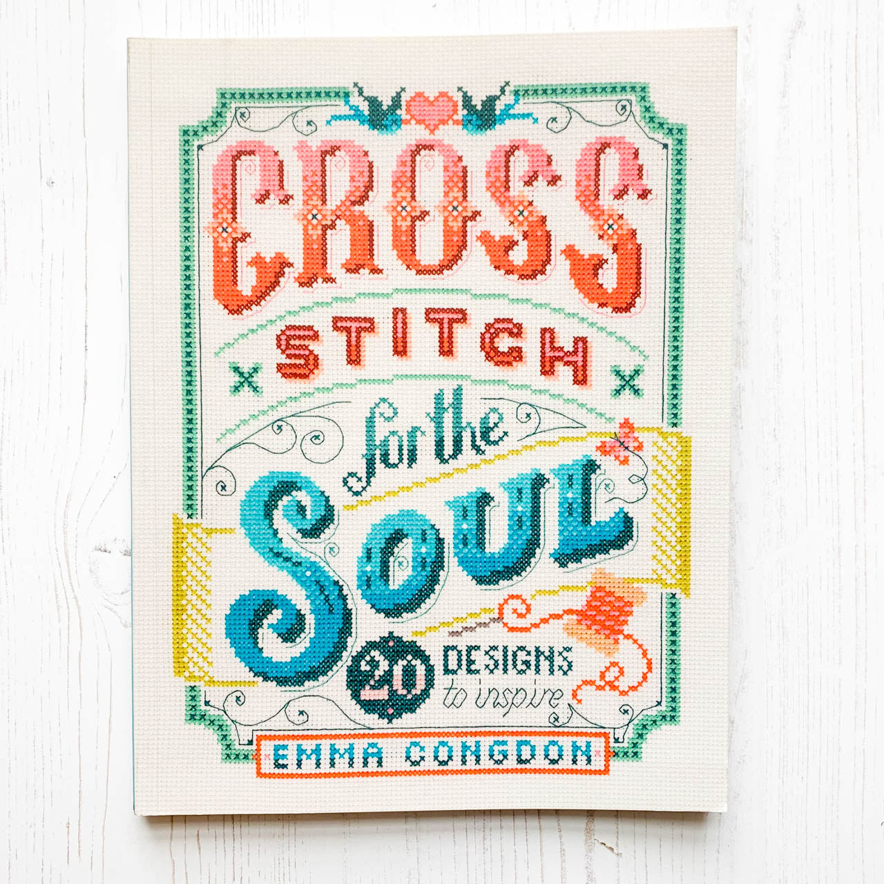Cross Stitch for the Soul: 20 Designs to Inspire