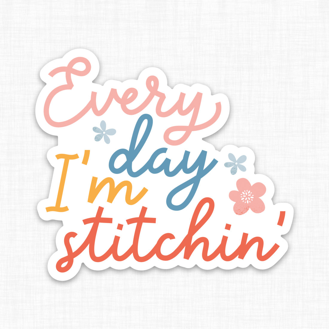 Stitchy Stickers - Every Day I&#39;m Stitchin&#39;